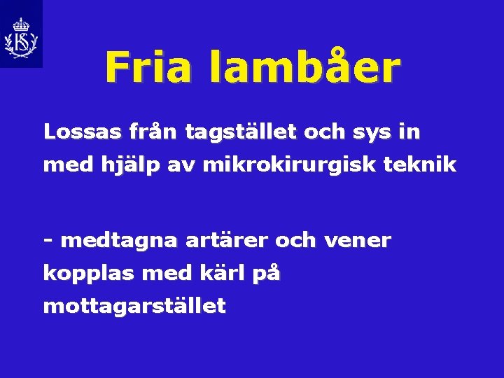 Fria lambåer Lossas från tagstället och sys in med hjälp av mikrokirurgisk teknik -