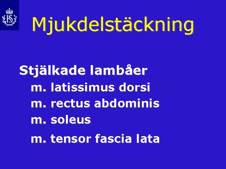 Mjukdelstäckning Stjälkade lambåer m. latissimus dorsi m. rectus abdominis m. soleus m. tensor fascia