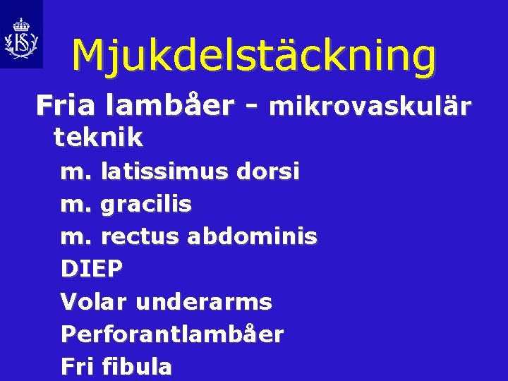 Mjukdelstäckning Fria lambåer - mikrovaskulär teknik m. latissimus dorsi m. gracilis m. rectus abdominis