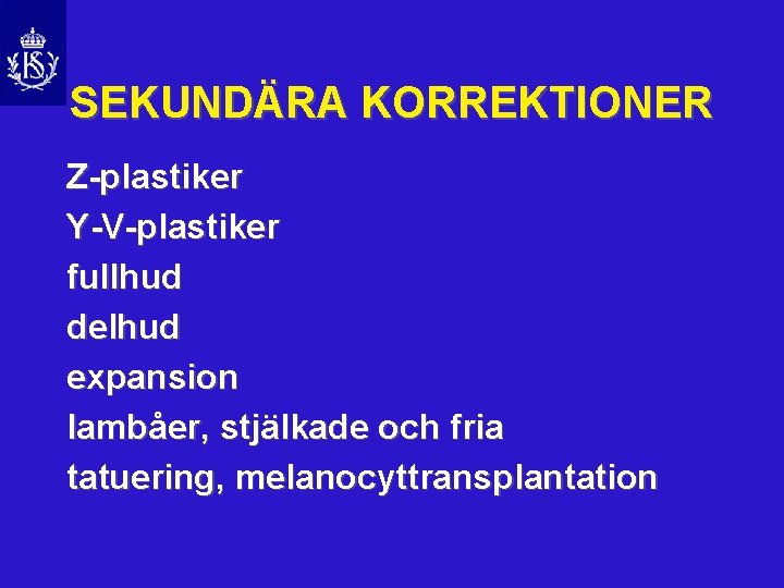 SEKUNDÄRA KORREKTIONER Z-plastiker Y-V-plastiker fullhud delhud expansion lambåer, stjälkade och fria tatuering, melanocyttransplantation 
