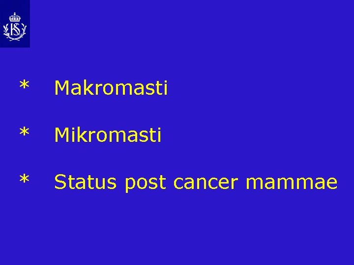 * Makromasti * Mikromasti * Status post cancer mammae 