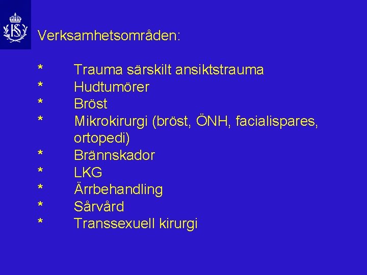 Verksamhetsområden: * * * * * Trauma särskilt ansiktstrauma Hudtumörer Bröst Mikrokirurgi (bröst, ÖNH,