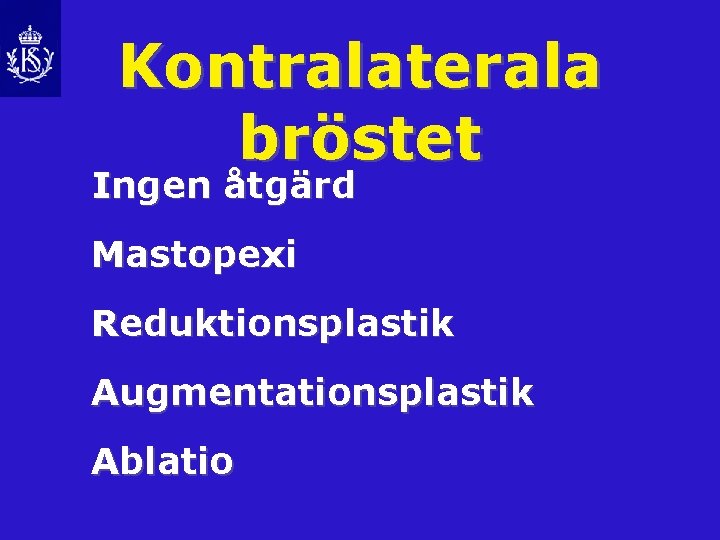 Kontralaterala bröstet Ingen åtgärd Mastopexi Reduktionsplastik Augmentationsplastik Ablatio 