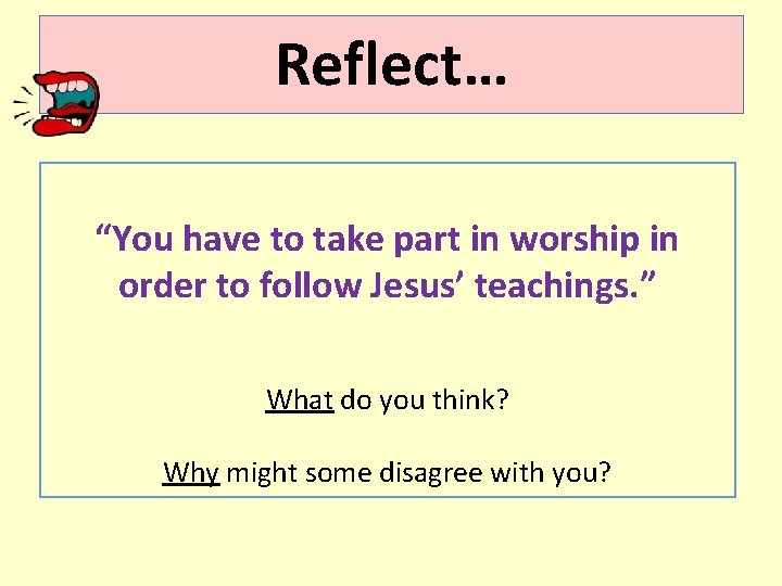 Reflect… “You have to take part in worship in order to follow Jesus’ teachings. Reflect… “You have to take part in worship in order to follow Jesus’ teachings.