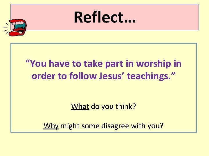 Reflect… “You have to take part in worship in order to follow Jesus’ teachings.