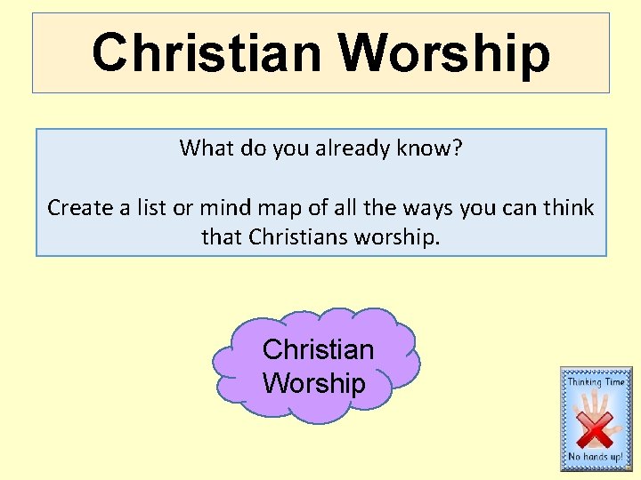 Christian Worship What do you already know? Create a list or mind map of