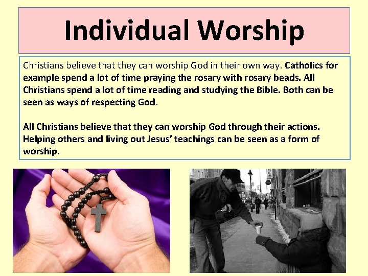 Individual Worship Christians believe that they can worship God in their own way. Catholics Individual Worship Christians believe that they can worship God in their own way. Catholics