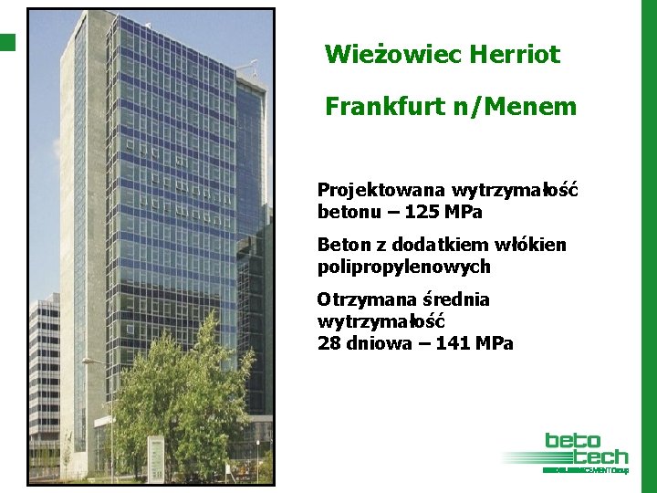 Wieżowiec Herriot Frankfurt n/Menem Projektowana wytrzymałość betonu – 125 MPa Beton z dodatkiem włókien