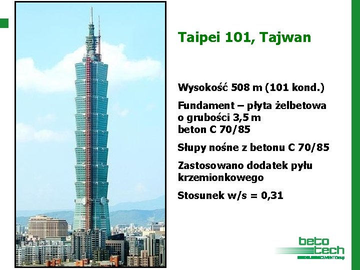 Taipei 101, Tajwan Wysokość 508 m (101 kond. ) Fundament – płyta żelbetowa o