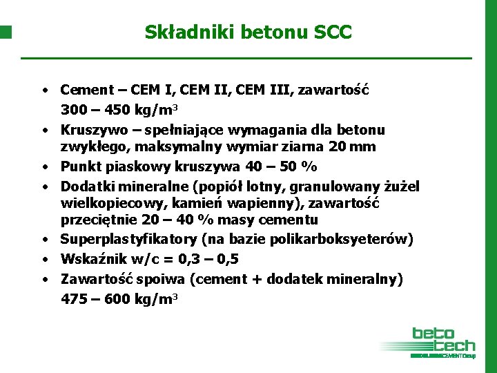Składniki betonu SCC • Cement – CEM I, CEM III, zawartość 300 – 450