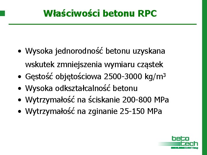 Właściwości betonu RPC • Wysoka jednorodność betonu uzyskana wskutek zmniejszenia wymiaru cząstek • •