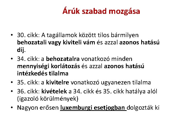 Árúk szabad mozgása • 30. cikk: A tagállamok között tilos bármilyen behozatali vagy kiviteli Árúk szabad mozgása • 30. cikk: A tagállamok között tilos bármilyen behozatali vagy kiviteli