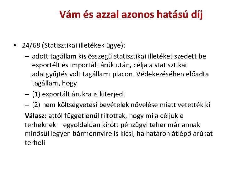 Vám és azzal azonos hatású díj • 24/68 (Statisztikai illetékek ügye): – adott tagállam Vám és azzal azonos hatású díj • 24/68 (Statisztikai illetékek ügye): – adott tagállam