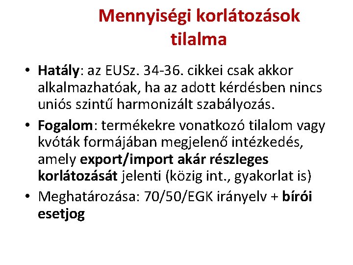 Mennyiségi korlátozások tilalma • Hatály: az EUSz. 34 -36. cikkei csak akkor alkalmazhatóak, ha Mennyiségi korlátozások tilalma • Hatály: az EUSz. 34 -36. cikkei csak akkor alkalmazhatóak, ha