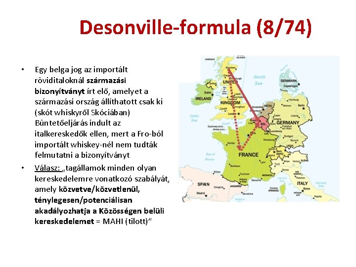 Desonville-formula (8/74) • • Egy belga jog az importált röviditaloknál származási bizonyítványt írt elő,