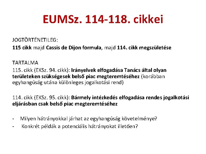 EUMSz. 114 -118. cikkei JOGTÖRTÉNETILEG: 115 cikk majd Cassis de Dijon formula, majd 114.