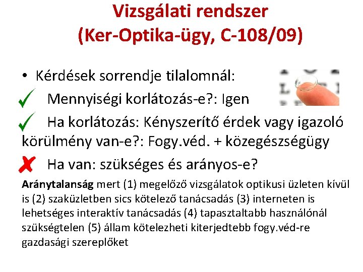 Vizsgálati rendszer (Ker-Optika-ügy, C-108/09) • Kérdések sorrendje tilalomnál: Mennyiségi korlátozás-e? : Igen Ha korlátozás: Vizsgálati rendszer (Ker-Optika-ügy, C-108/09) • Kérdések sorrendje tilalomnál: Mennyiségi korlátozás-e? : Igen Ha korlátozás: