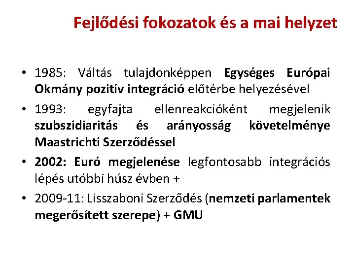 Fejlődési fokozatok és a mai helyzet • 1985: Váltás tulajdonképpen Egységes Európai Okmány pozitív