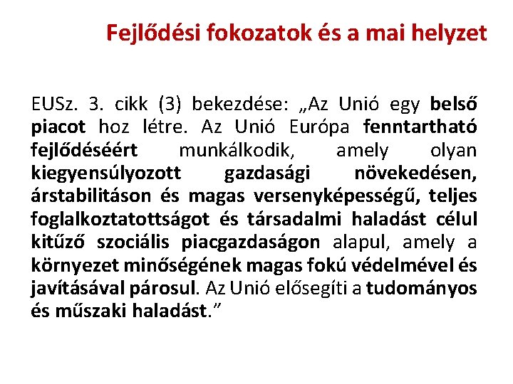Fejlődési fokozatok és a mai helyzet EUSz. 3. cikk (3) bekezdése: „Az Unió egy Fejlődési fokozatok és a mai helyzet EUSz. 3. cikk (3) bekezdése: „Az Unió egy