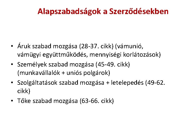 Alapszabadságok a Szerződésekben • Áruk szabad mozgása (28 -37. cikk) (vámunió, vámügyi együttműködés, mennyiségi