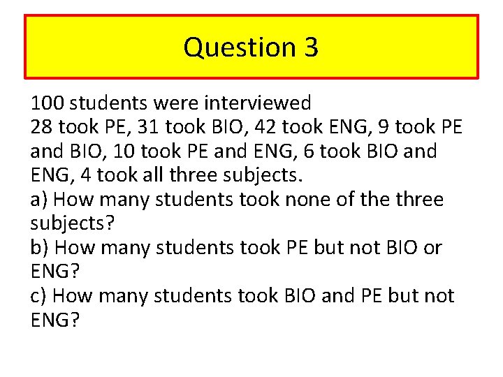 Question 3 100 students were interviewed 28 took PE, 31 took BIO, 42 took