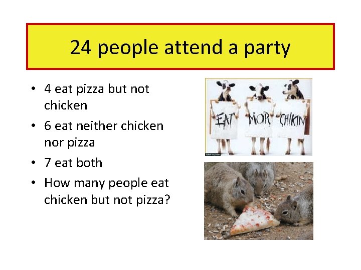 24 people attend a party • 4 eat pizza but not chicken • 6