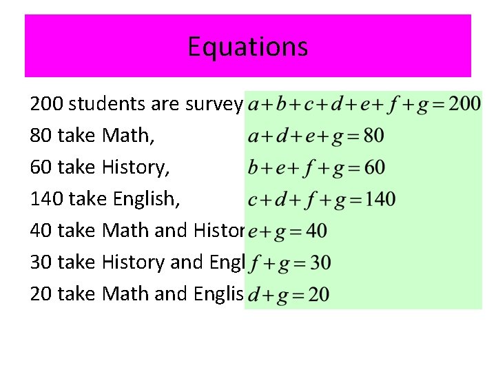 Equations 200 students are surveyed. 80 take Math, 60 take History, 140 take English,