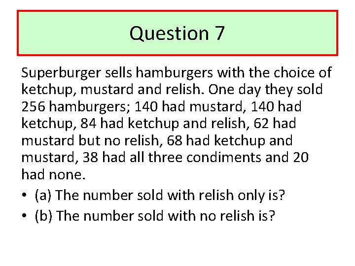 Question 7 Superburger sells hamburgers with the choice of ketchup, mustard and relish. One
