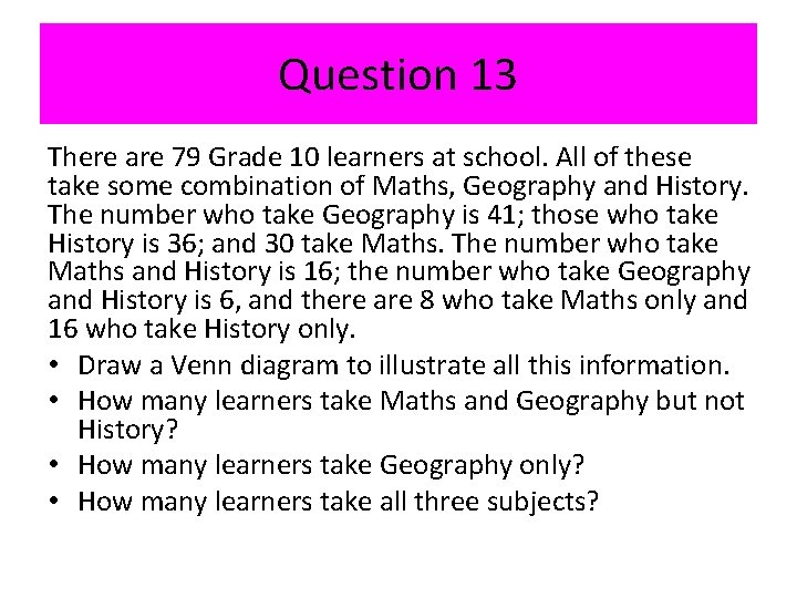 Question 13 There are 79 Grade 10 learners at school. All of these take