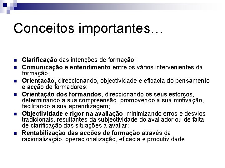 Conceitos importantes… n n n Clarificação das intenções de formação; Comunicação e entendimento entre