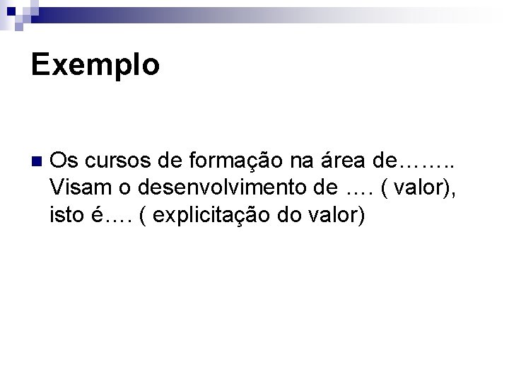 Exemplo n Os cursos de formação na área de……. . Visam o desenvolvimento de