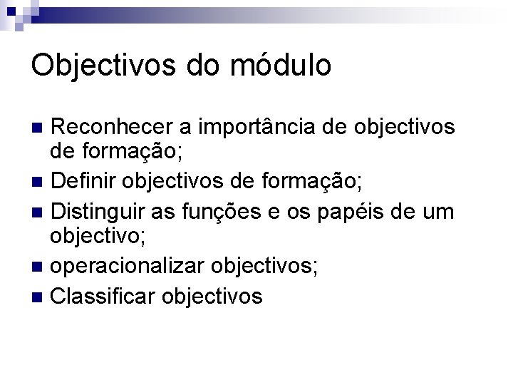 Objectivos do módulo Reconhecer a importância de objectivos de formação; n Definir objectivos de