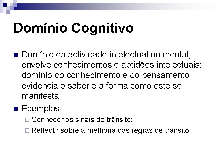 Domínio Cognitivo n n Domínio da actividade intelectual ou mental; envolve conhecimentos e aptidões