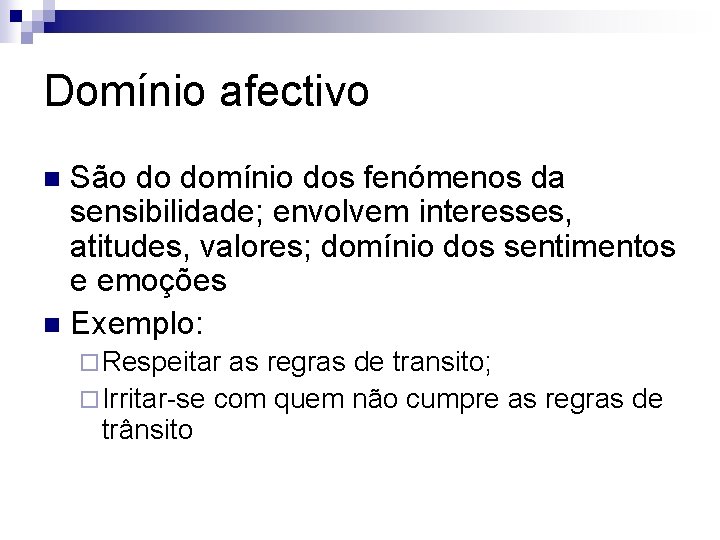 Domínio afectivo São do domínio dos fenómenos da sensibilidade; envolvem interesses, atitudes, valores; domínio