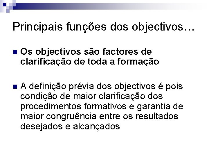 Principais funções dos objectivos… n Os objectivos são factores de clarificação de toda a