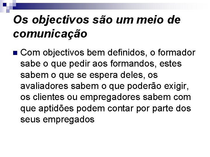 Os objectivos são um meio de comunicação n Com objectivos bem definidos, o formador