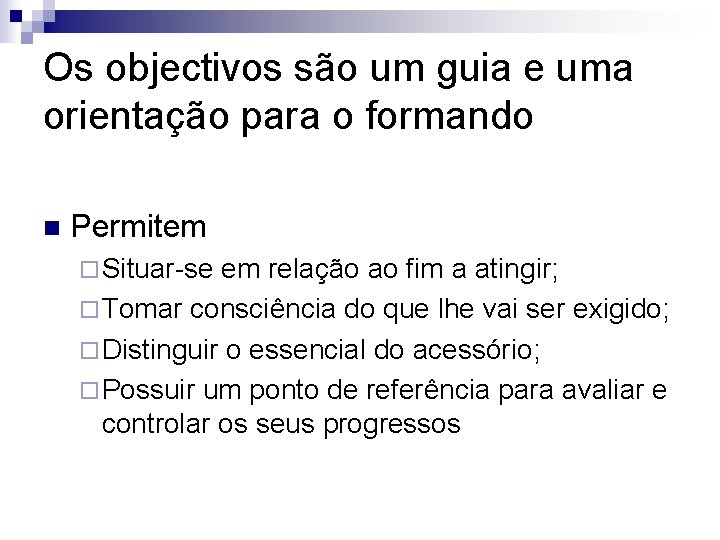 Os objectivos são um guia e uma orientação para o formando n Permitem ¨