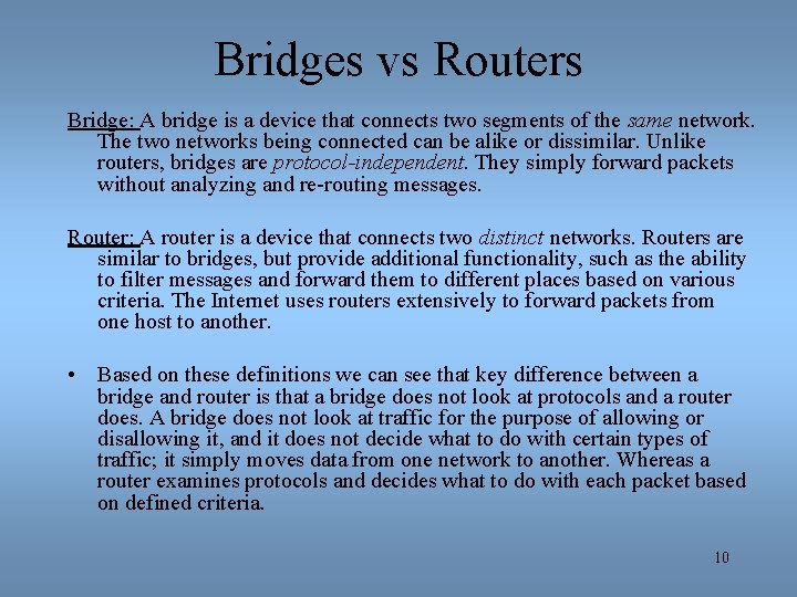 Bridges vs Routers Bridge: A bridge is a device that connects two segments of