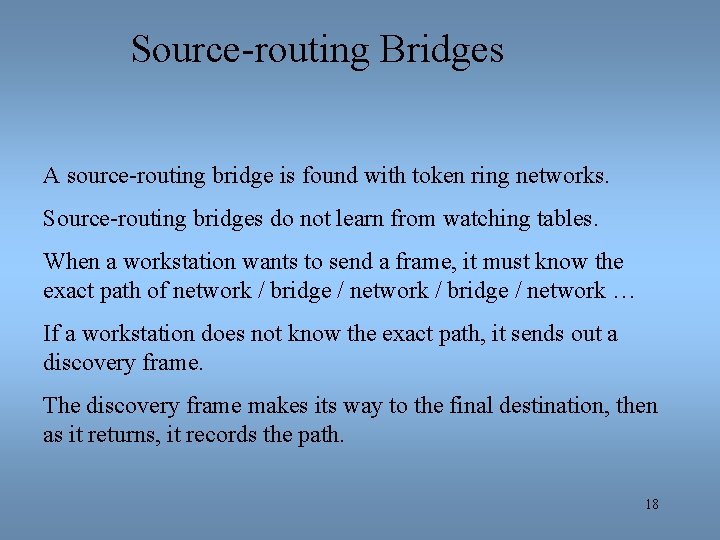 Source-routing Bridges A source-routing bridge is found with token ring networks. Source-routing bridges do