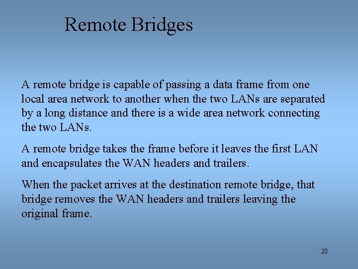 Remote Bridges A remote bridge is capable of passing a data frame from one