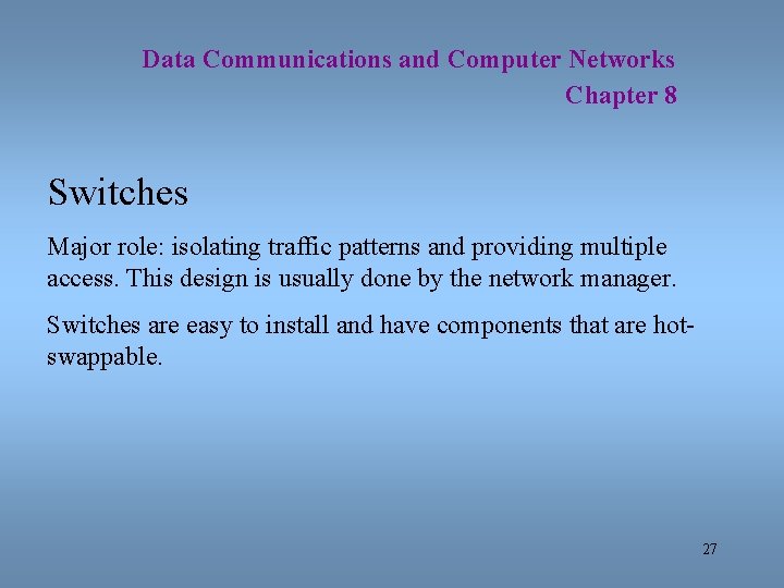 Data Communications and Computer Networks Chapter 8 Switches Major role: isolating traffic patterns and