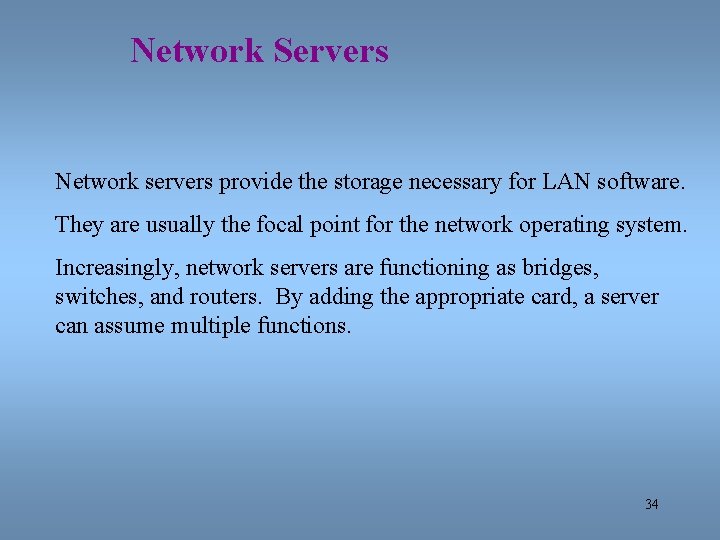 Network Servers Network servers provide the storage necessary for LAN software. They are usually