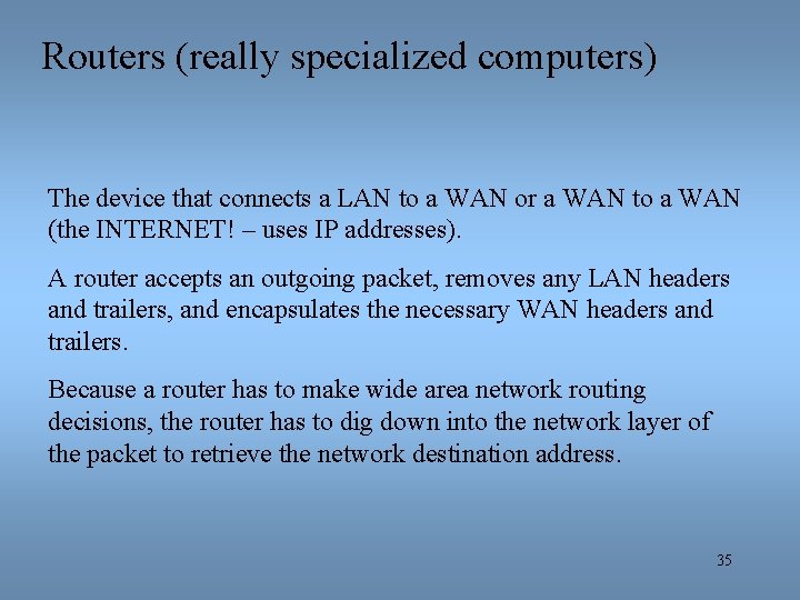 Routers (really specialized computers) The device that connects a LAN to a WAN or