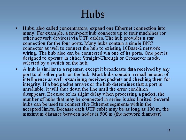 Hubs • Hubs, also called concentrators, expand one Ethernet connection into many. For example,