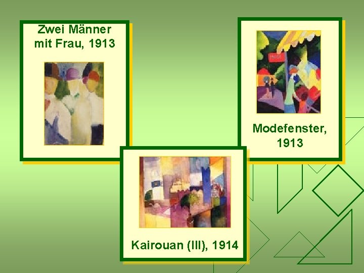 Zwei Männer mit Frau, 1913 Modefenster, 1913 Kairouan (III), 1914 