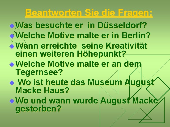 Beantworten Sie die Fragen: u Was besuchte er in Düsseldorf? u Welche Motive malte