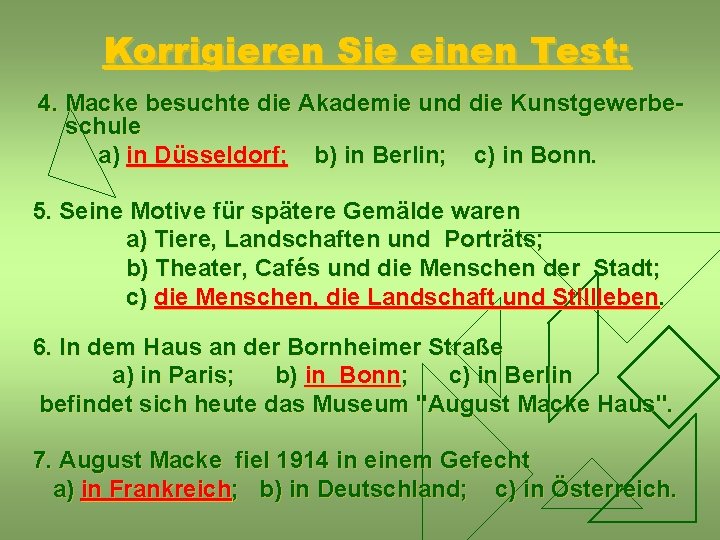 Korrigieren Sie einen Test: 4. Macke besuchte die Akademie und die Kunstgewerbeschule a) in