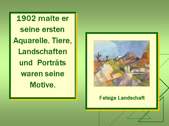 1902 malte er seine ersten Aquarelle. Tiere, Landschaften und Porträts waren seine Motive. Felsige