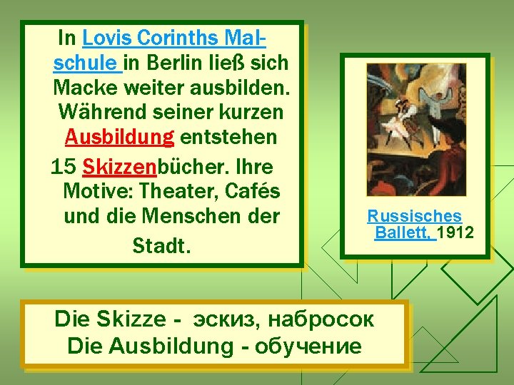 In Lovis Corinths Malschule in Berlin ließ sich Macke weiter ausbilden. Während seiner kurzen