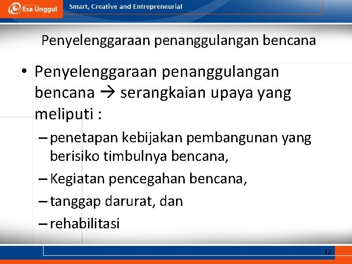 Penyelenggaraan penanggulangan bencana • Penyelenggaraan penanggulangan bencana serangkaian upaya yang meliputi : – penetapan